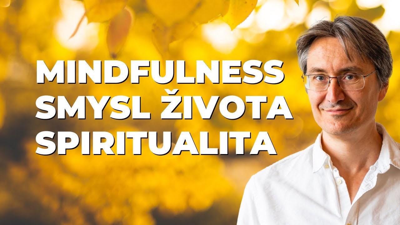 Mindfulness, smysl života & Spiritualita | Jan Burian | Hledání štěstí a spokojenosti