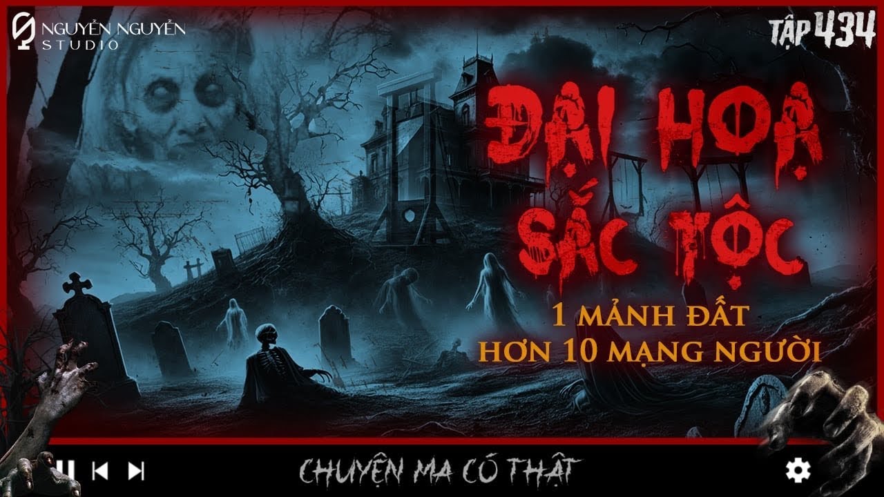 TẬP 434: ĐẠI HỌA SÁT TỘC | một mảnh đất hơn 10 người mất mạng | Chuyện ma có thật | Nguyễn Nguyễn