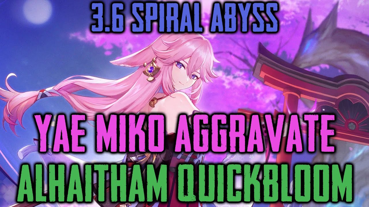 3.6 Spiral Abyss - Railgun Yae Miko Aggravate + Alhaitham Quickbloom - Genshin Impact