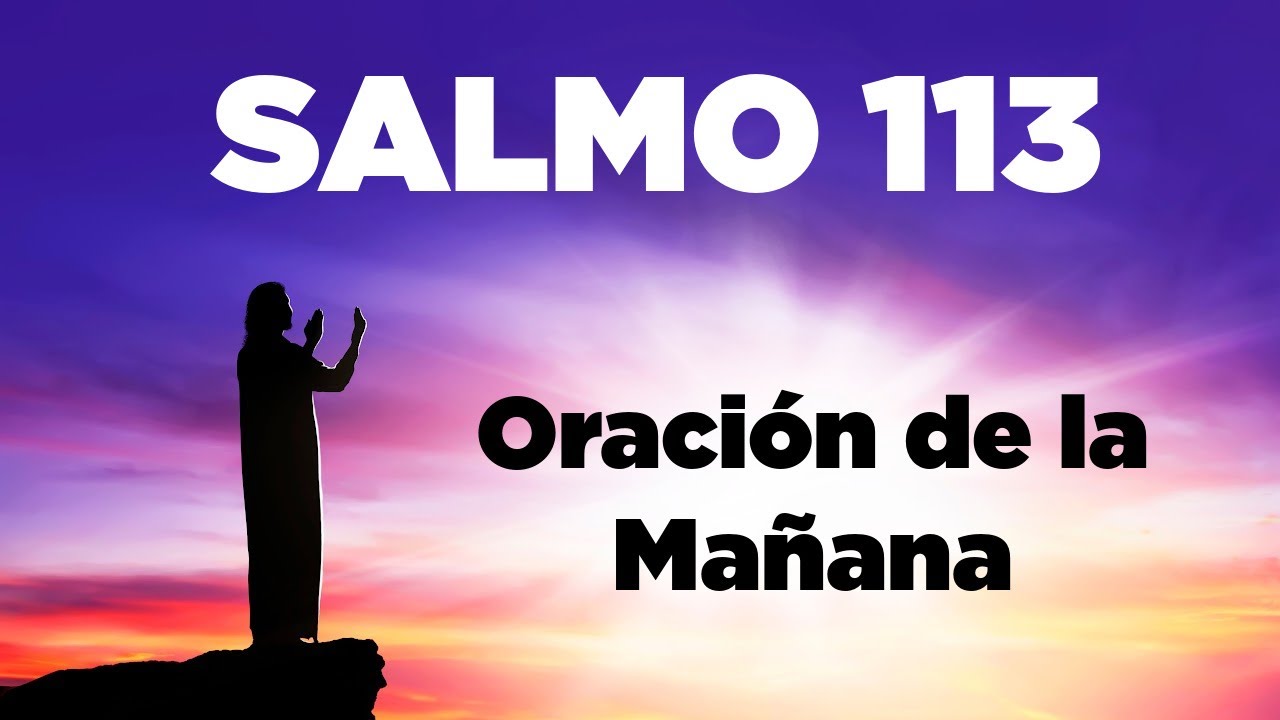 Empezando el Día en las MANOS DE DIOS con el Salmo 113 con Oración
