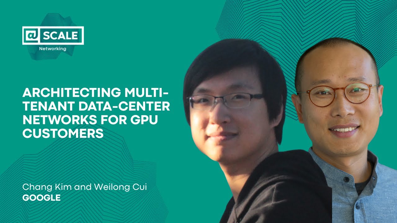 Architecting Multi-tenant Data-center Networks for GPU Customers by Chang Kim and Weilong Cui