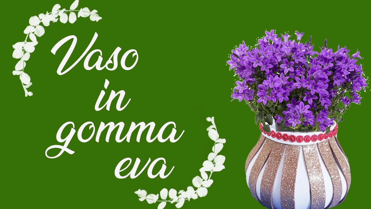 DIY VASO IN GOMMA EVA