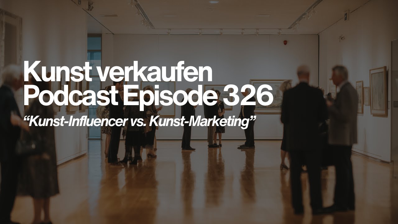 Kunst-Influencer vs  Kunst-Marketing ✦ EP326 Kunst verkaufen Podcast