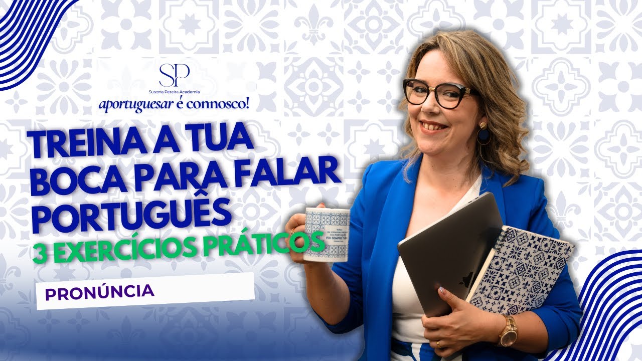 TREINA A TUA BOCA PARA FALAR PORTUGUÊS! - 3 Exercícios Práticos