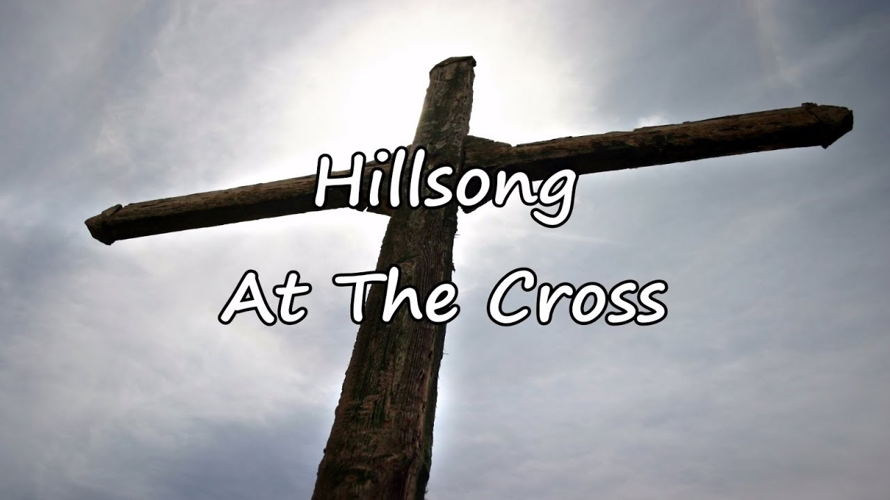 Hillsong - At The Cross [with lyrics]