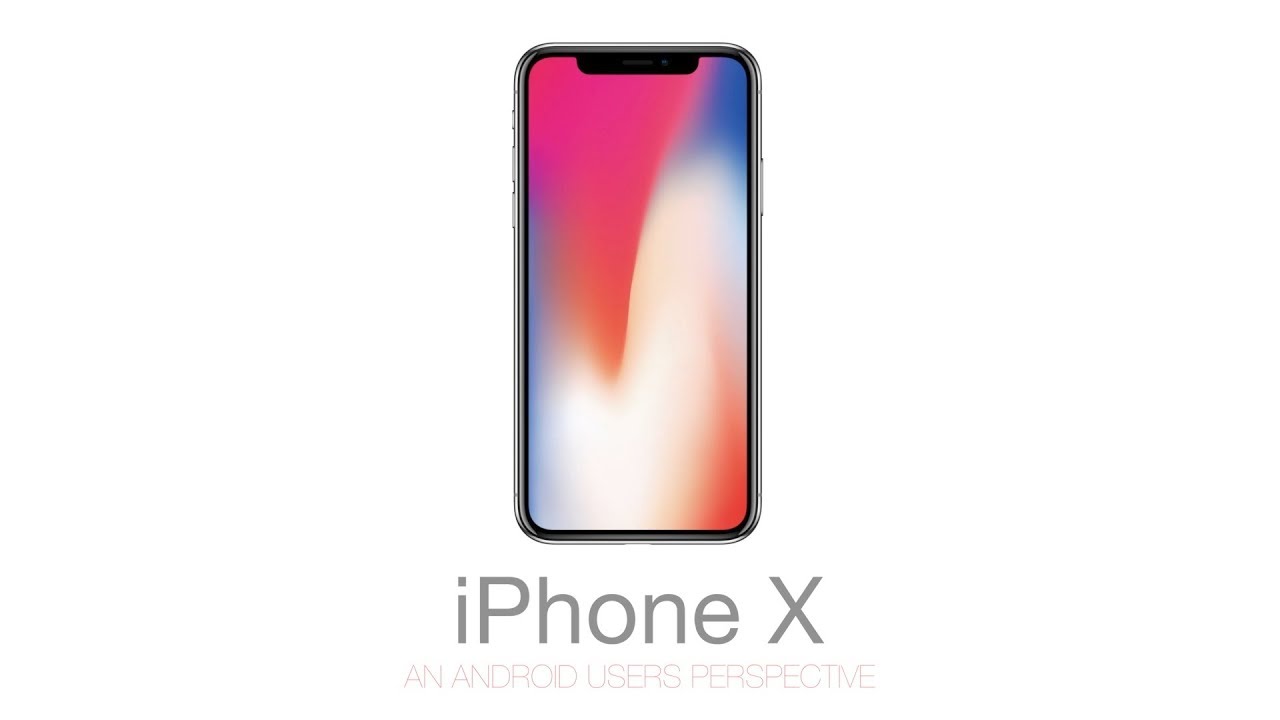 iPhone X - An Android Users Perspective