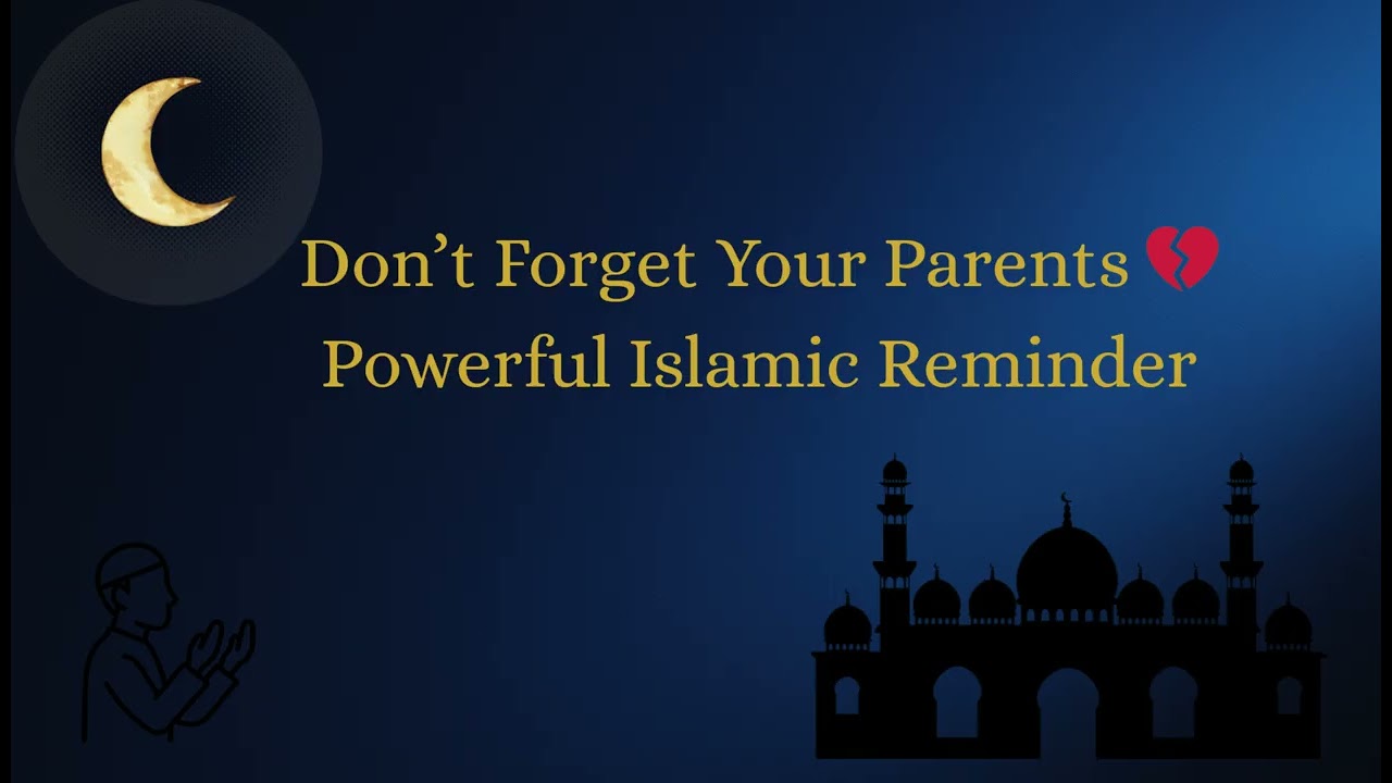 Don’t Forget Your Parents 💔  Powerful Islamic Reminder