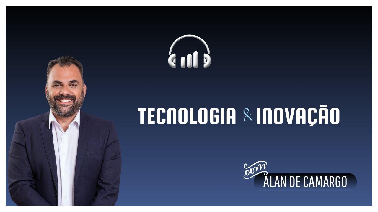 Tecnologia e Inovação com Alan de Camargo