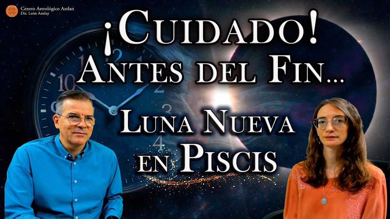 ¡Cuidado!: Antes del Fin... | Luna Nueva en Piscis