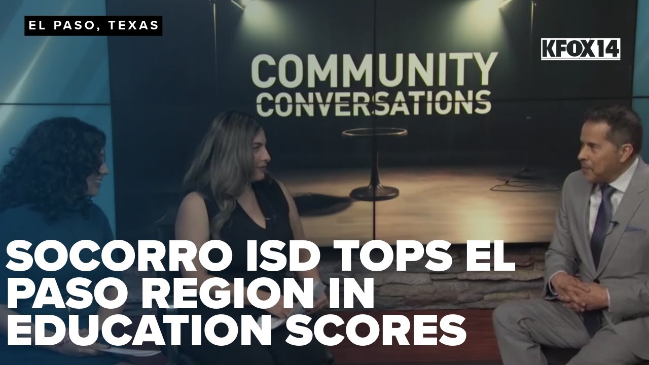 Community Conversations: Socorro ISD tops El Paso region in education scores