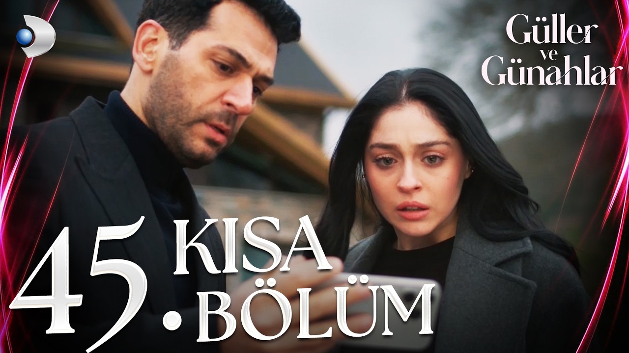 Güller ve Günahlar 45. Kısa Bölüm