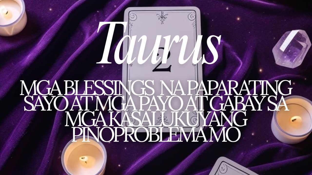 ♉️ TAURUS Mga BLESSINGS Na Paparating! ✨ At Mga Payo At Gabay Sa Mga Kasalukuyang Pinoproblema Mo