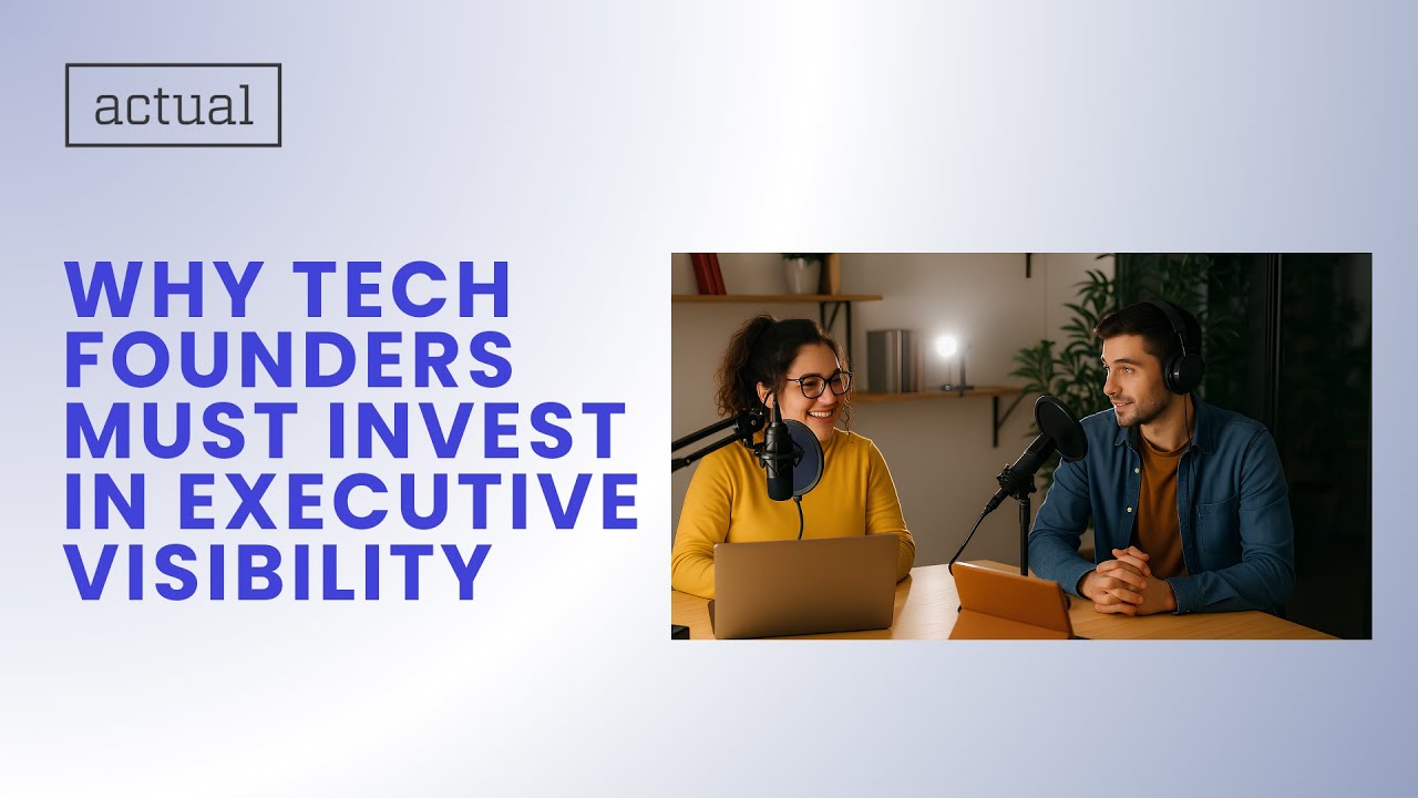 Why Tech Founders Must Invest in Executive Visibility