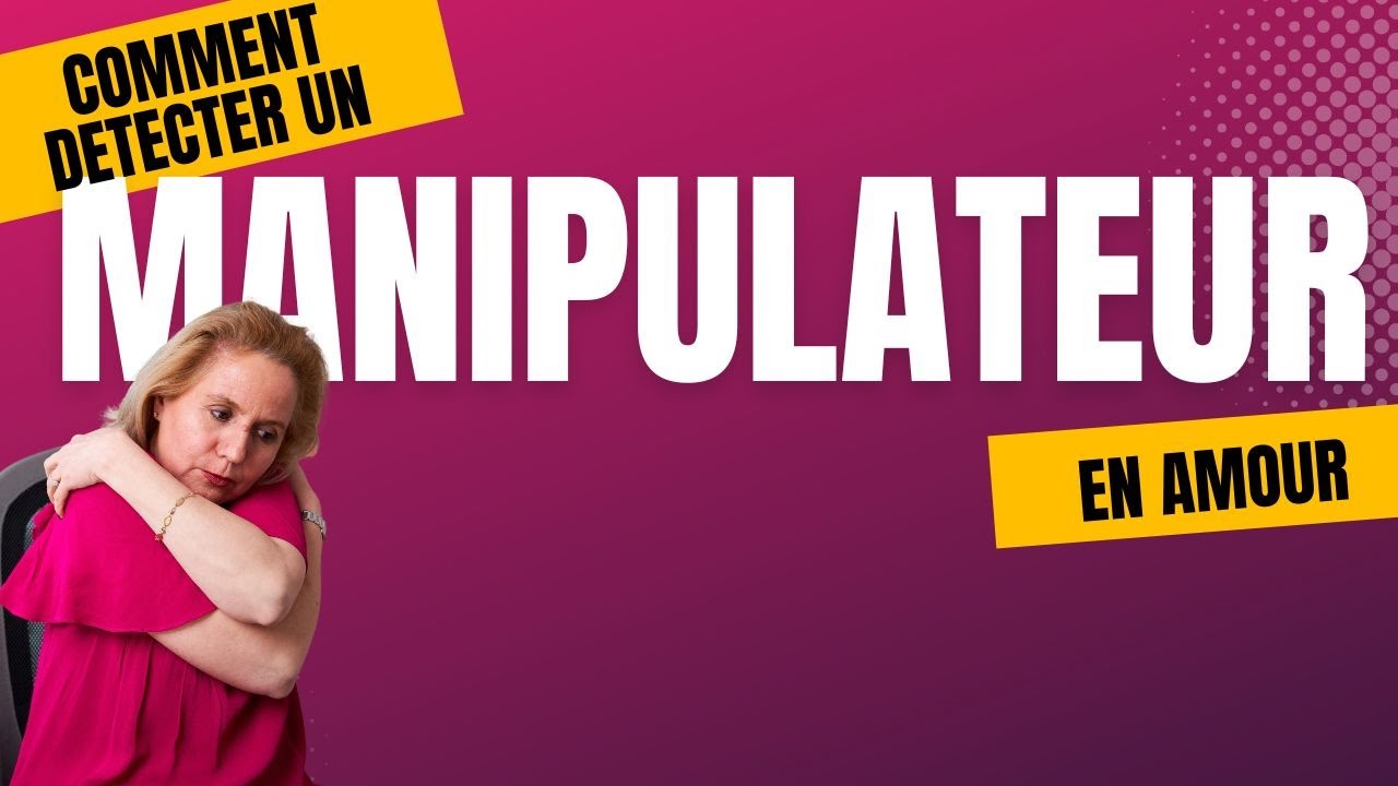 Comment réussir à DÉTECTER un MANIPULATEUR en amour ?