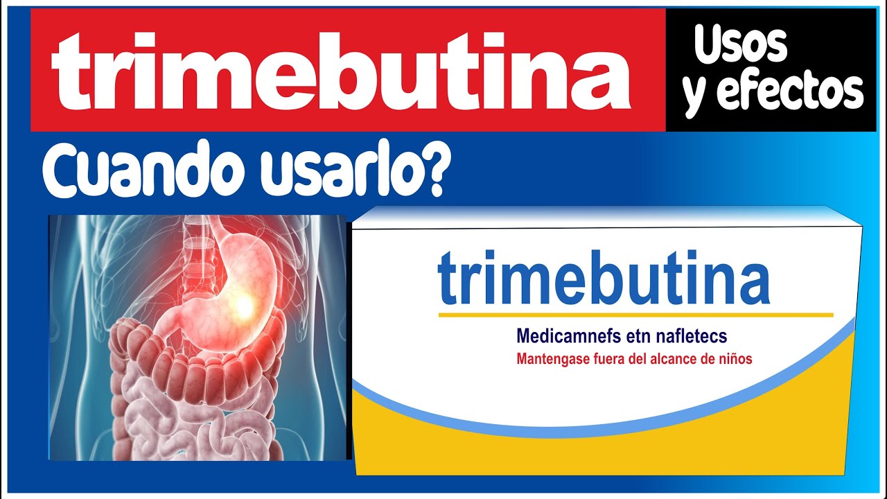 TRIMEBUTINA cuando usarlo para que sirve efectos