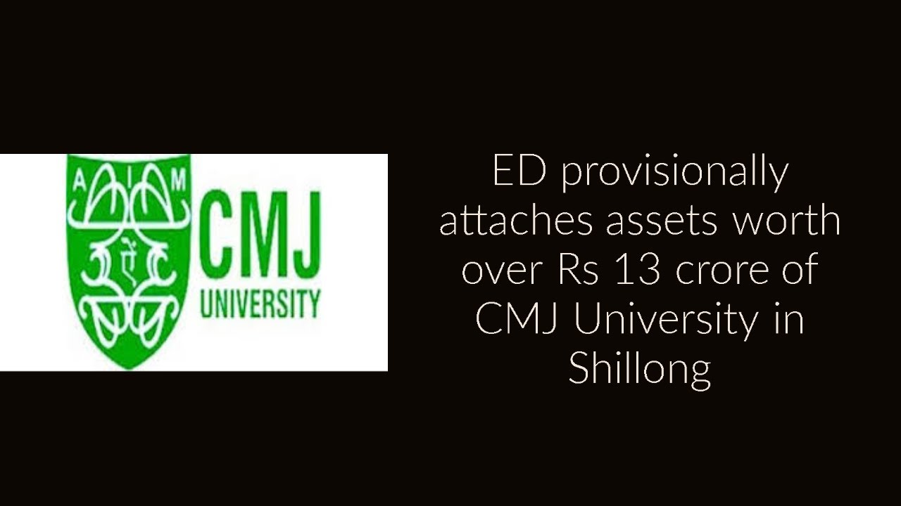 ED provisionally attaches assets worth over Rs 13 crore of CMJ University in Shillong