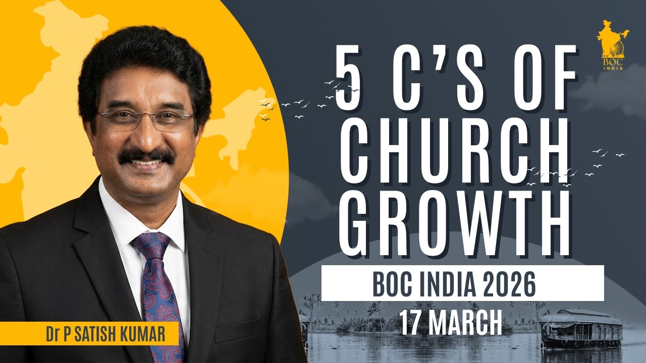 5 C&rsquo;s of CHURCH GROWTH || Dr. P Satish Kumar || BOC (Body of Christ) India || 2026