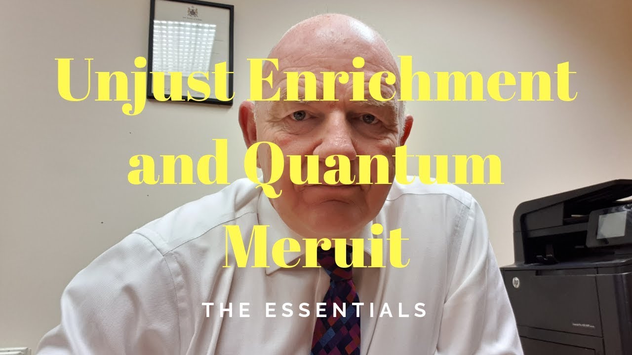 Unjust Enrichment and Quantum Meruit-the Essentials