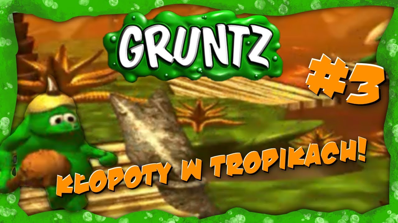 Kłopoty w tropikach! - Gruntz GAMEPLAY PL - Część 3