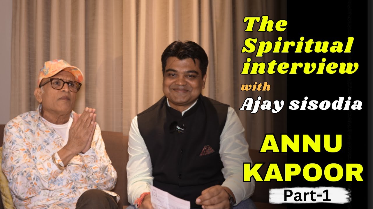 ANNU KAPOOR | the spiritual interview with ajay sisodia | क्यों है अन्नू कपूर नास्तिक | part 1