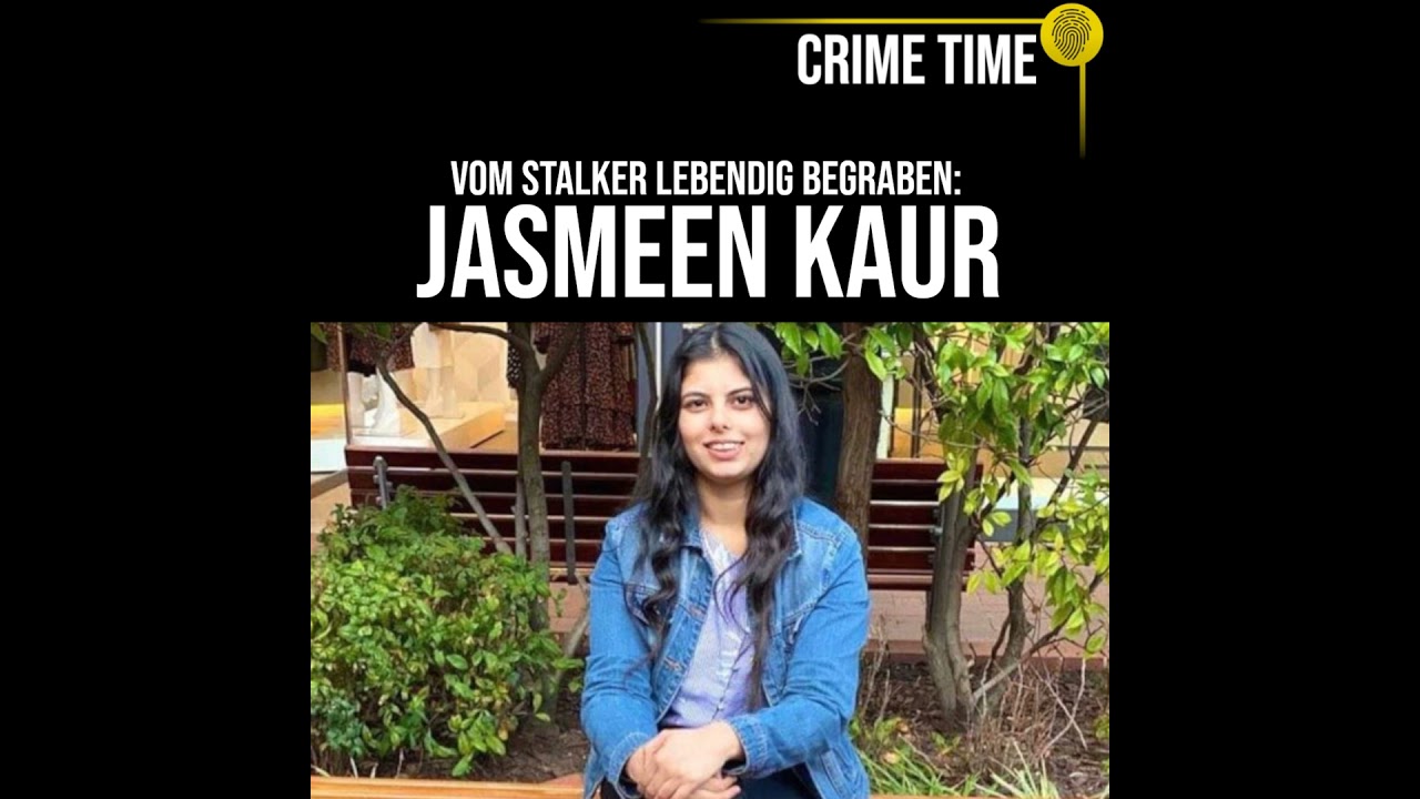Besessen davon, sie zu BESITZEN: Der Mord an Jasmeen Kaur | True Crime PODCAST | CRIME TIME
