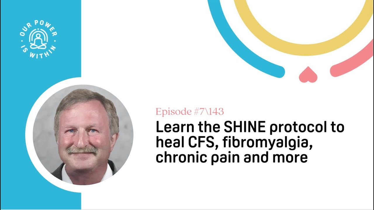143: Learn the SHINE protocol to heal CFS, fibromyalgia, chronic pain and more with Dr Jacob T...
