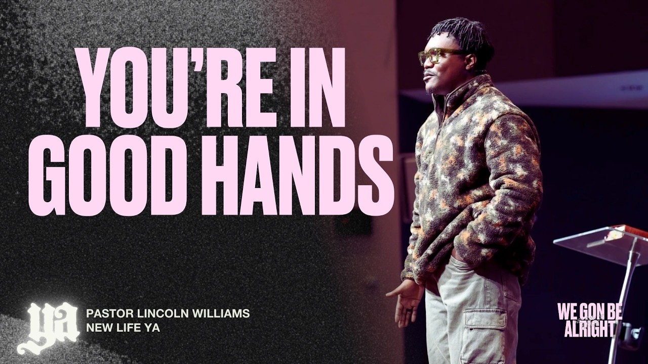 You're In Good Hands | Series: WE GON BE ALRIGHT | Pastor Lincoln Williams | New Life YA