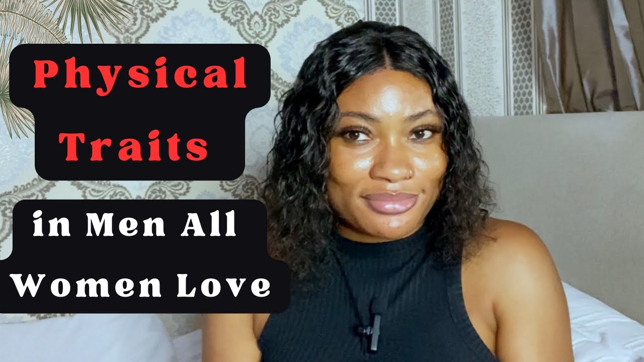 6 Physical Traits That Turns Women On (Dating Advice For Men)
