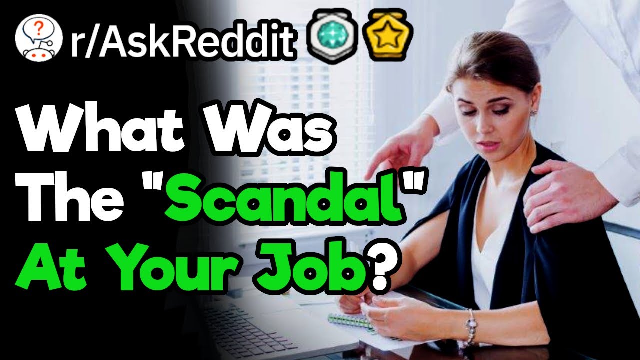 What Was The Biggest Scandal At Your Workplace? (r/AskReddit)