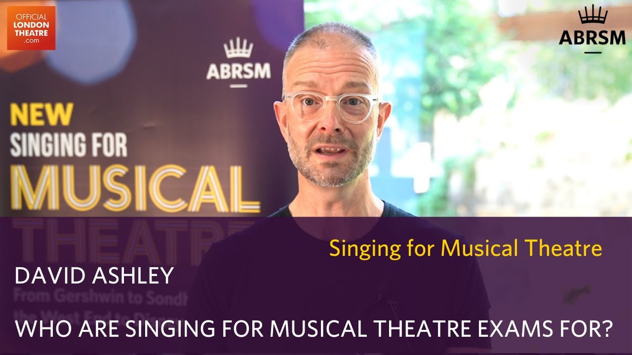 David Ashley - Who are Singing For Musical Theatre exams for?