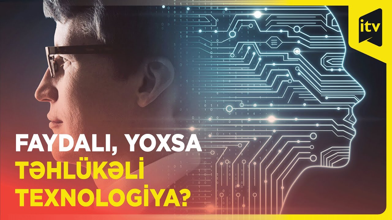 Süni intellekt: faydalı, yoxsa təhlükəli texnologiya?