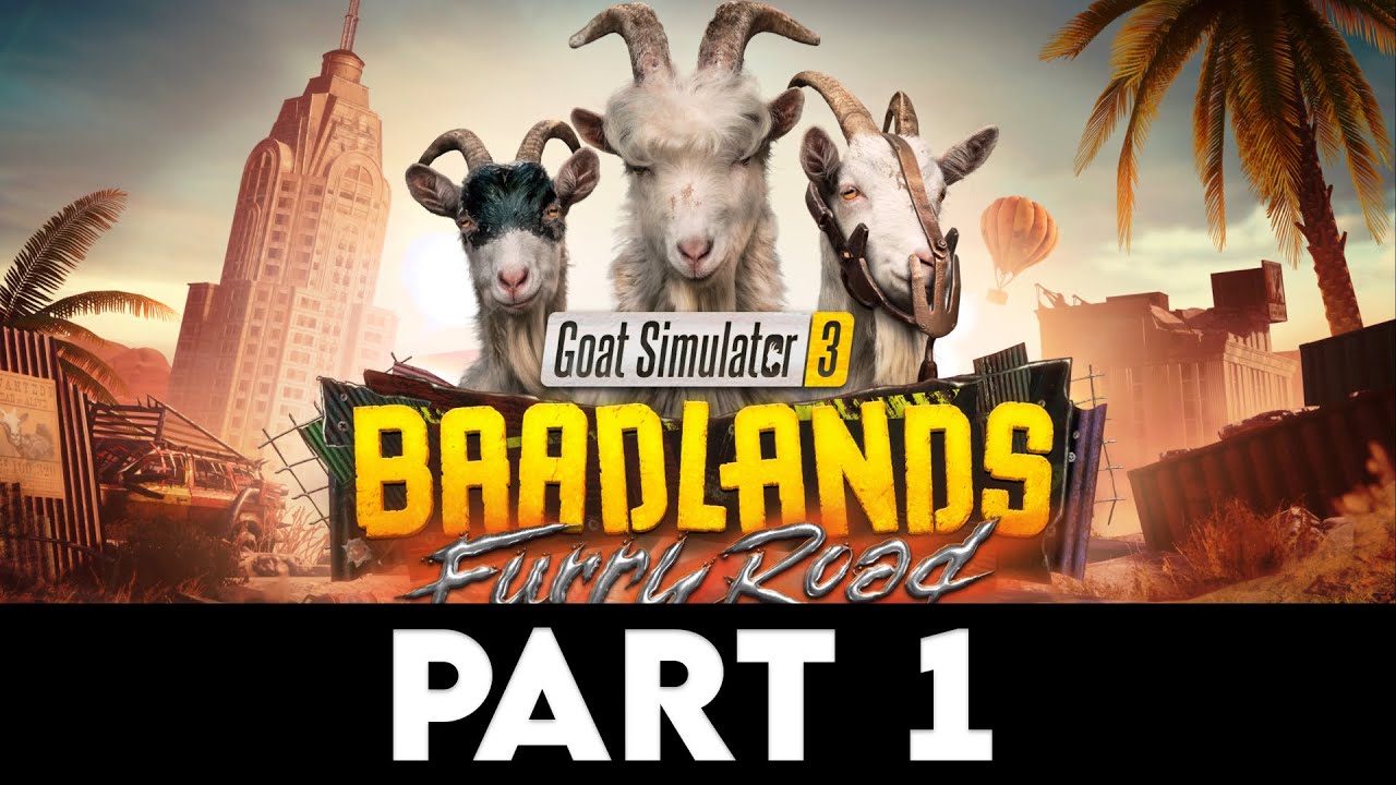 GOAT SIMULATOR 3 - BAADLANDS: FURRY ROAD Gameplay Walkthrough PART 1 [4K PC ULTRA] - No Commentary