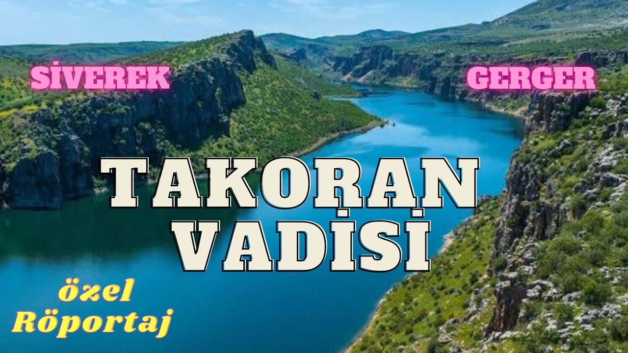 Gerger Kanyonları & Takoran Vadisi