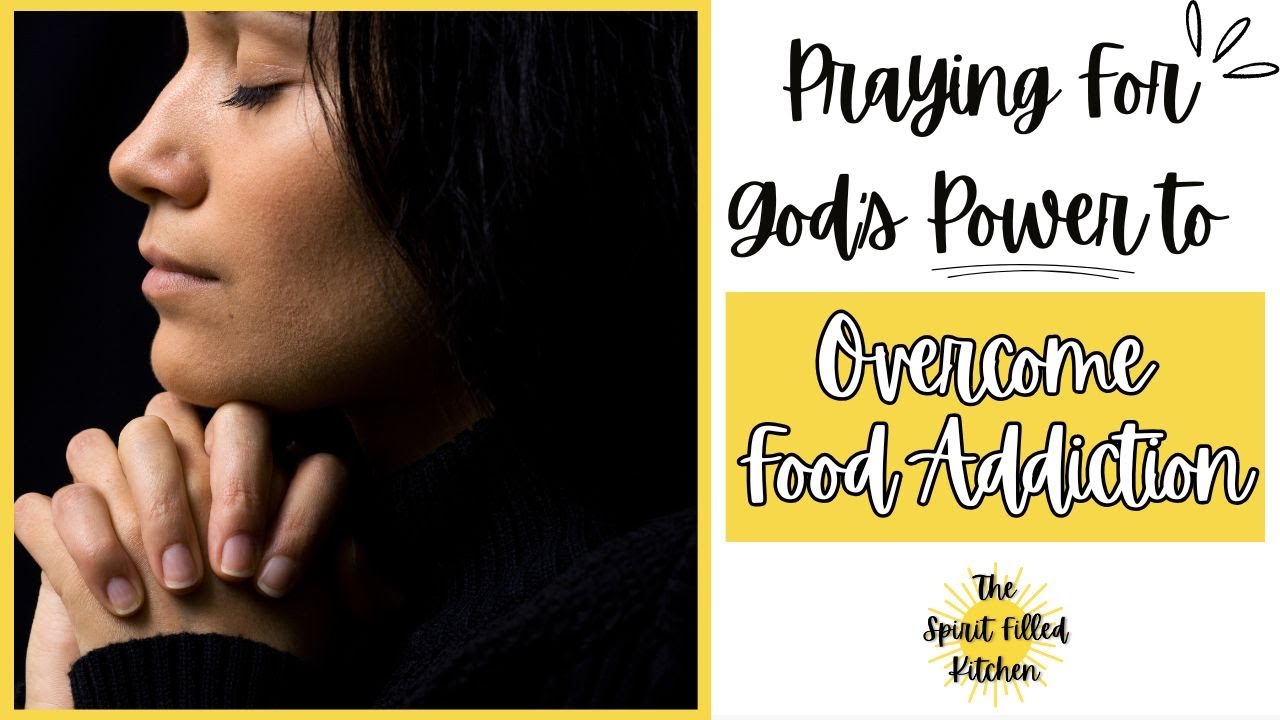 A Prayer for God's POWER to Overcome Food Addiction
