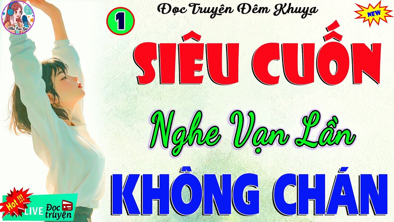 Siêu Cuốn – Cảnh Giới Nghe Không Dứt Ra Được | Đọc Truyện Đêm Khuya Đặc Sắc 2026 (Phần 1)