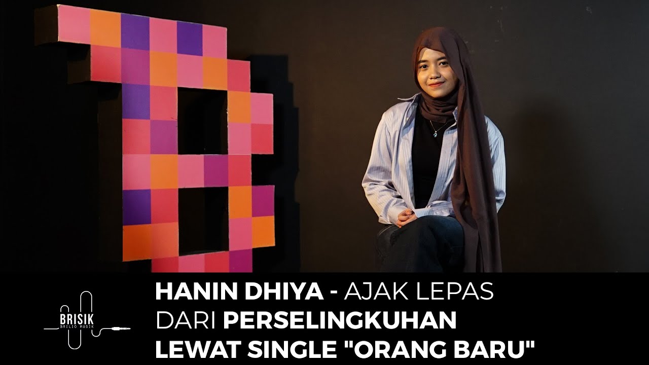Hanin Dhiya Rilis Orang Baru, Lagu Genre Folk Tentang Selingkuh?! - BRISIK