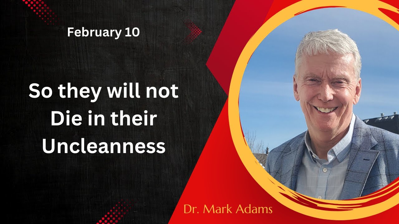 February 10: So they will not Die in their Uncleanness