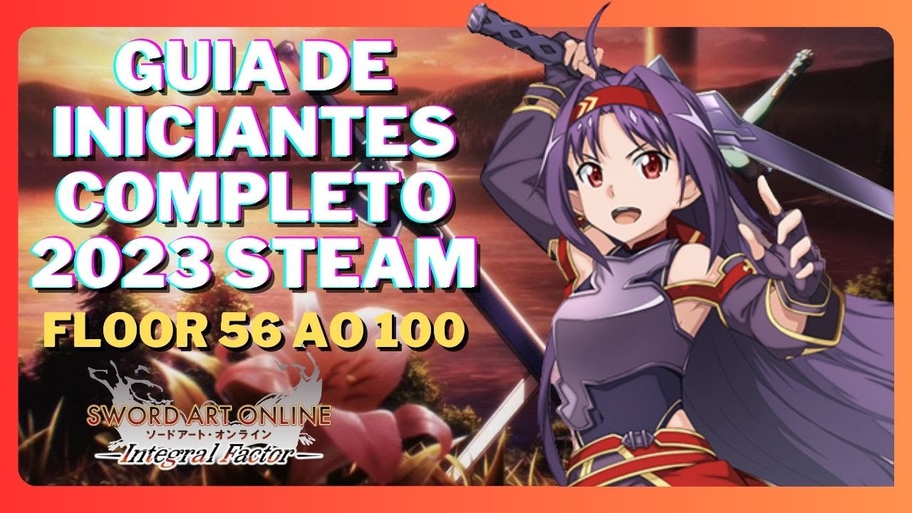 GUIA PARA INICIANTES STEAM 2023 - SWORD ART ONLINE INTEGRAL FACTOR | FLOOR 56 AO 100 #swordartonline