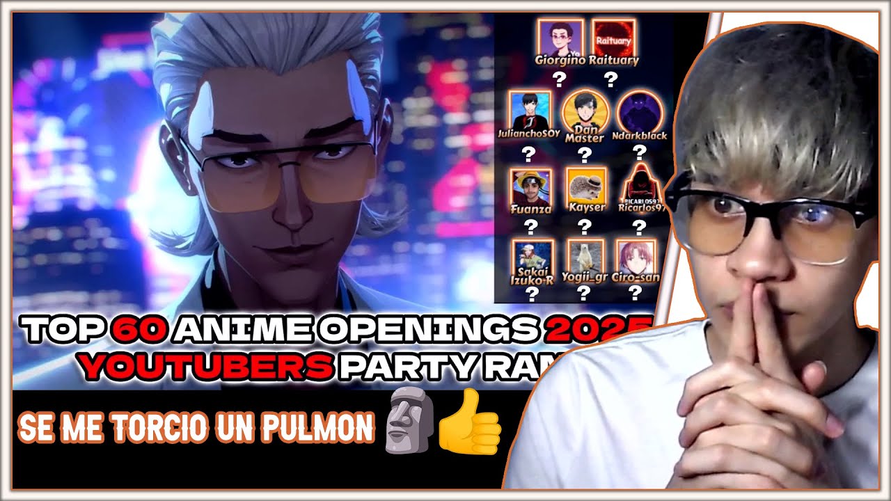 REACCIONANDO AL TOP 60 ANIME OPENINGS OF 2025 - YOUTUBERS PARTY RANK - DE RAITUARY
