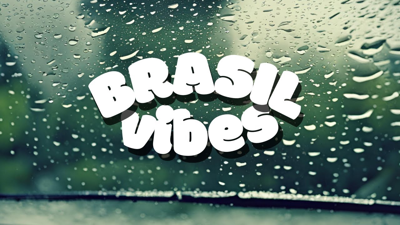PLAYLIST - Para esquecer os problemas ( com chuva de fundo) - BRASIL VIBES