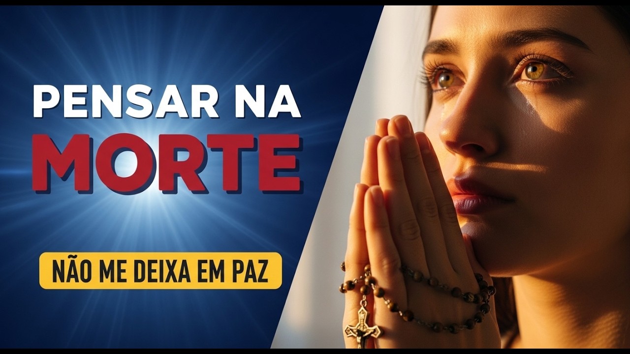 Se a Ideia da Morte Te Assusta… Você Precisa Rezar Isto