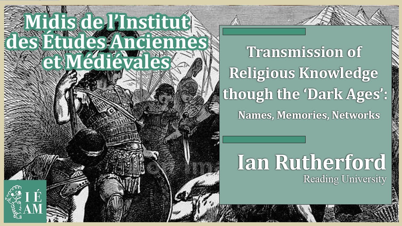 Ian Rutherford : « Transmission of Religious Knowledge though the Dark Ages ».