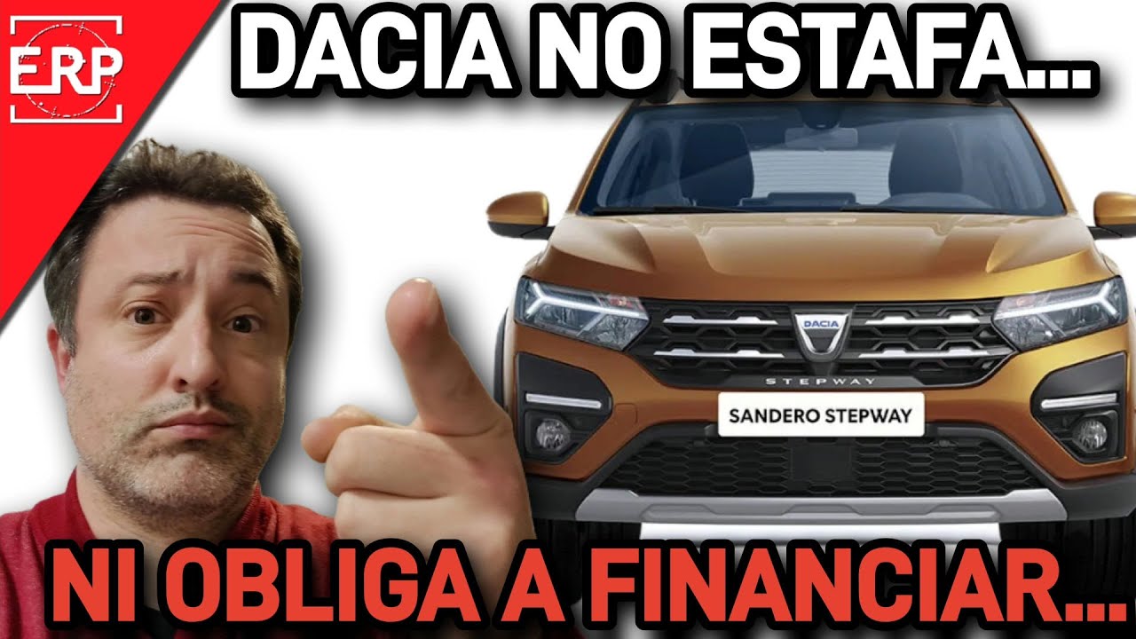 DACIA NO ESTAFA ni obliga a FINANCIAR. Las cosas CLARAS sin manipulaciones.
