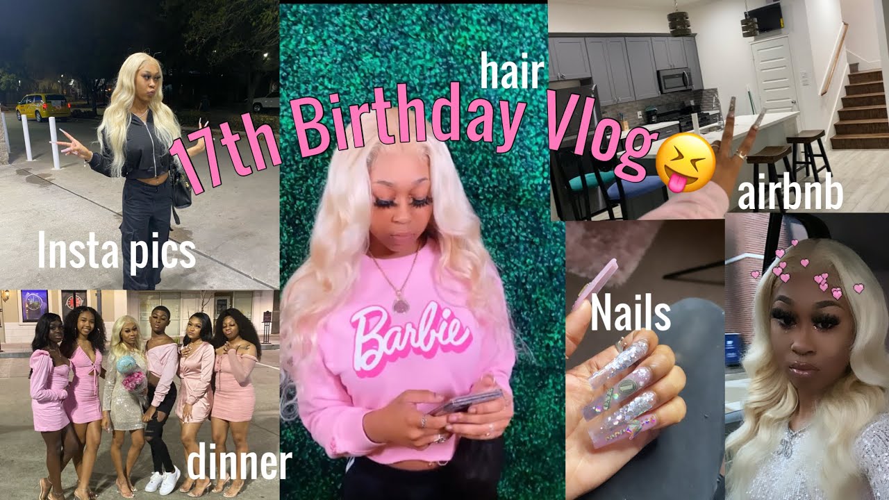 MY 17th BIRTHDAY VLOG😝| hair,makeup,nails,airbnb| ft DSOAR HAIR
