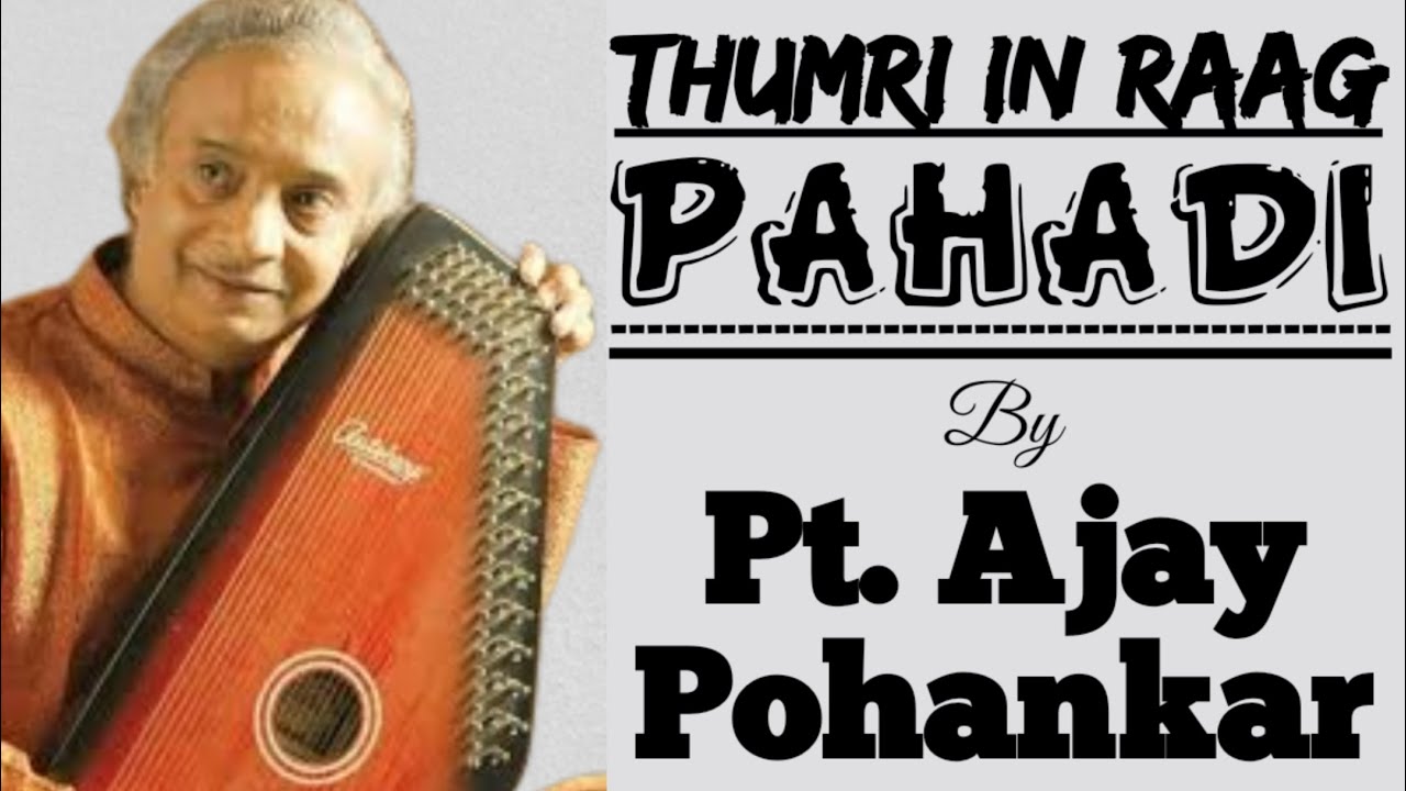 Pahadi Thumri - Pt. Ajay Pohankar II राग पहाड़ी ठुमरी - पं अजय पोहनकर II