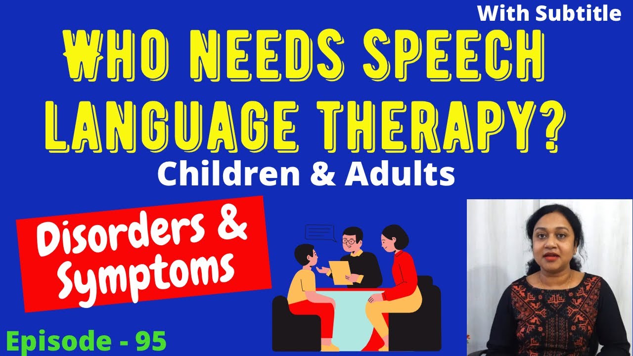 WHO NEEDS SPEECH THERAPY? WHEN IS SPEECH THERAPY NEEDED? Children & Adults