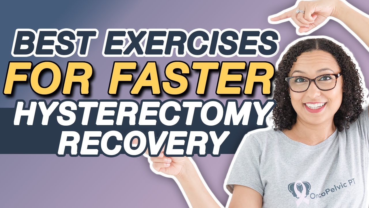 Exercises to help heal after hysterectomy