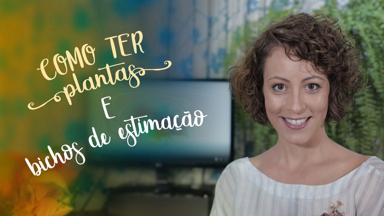 Como ter plantas e bichos de estima&ccedil;&atilde;o &ndash; #aloucadasplantas ep. 2