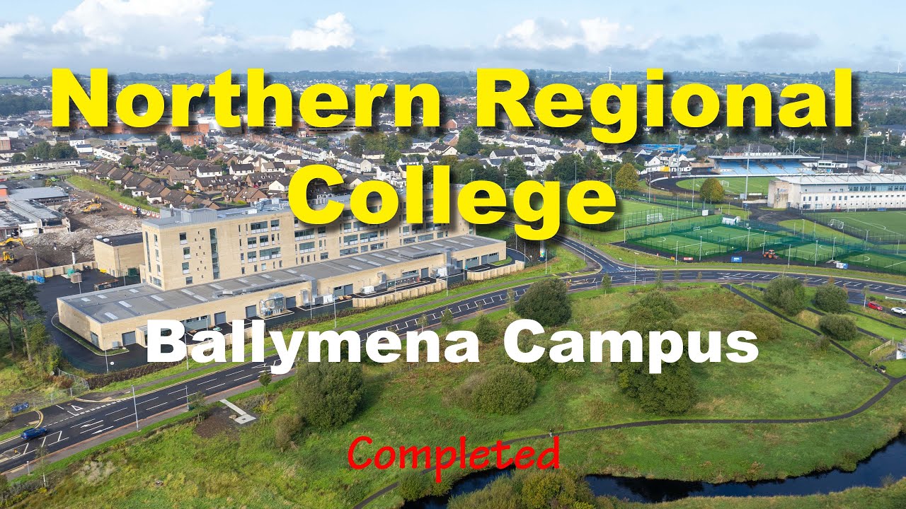 Northern Regional College - Ballymena Campus -  Construction Pt 19 Completed (4K)