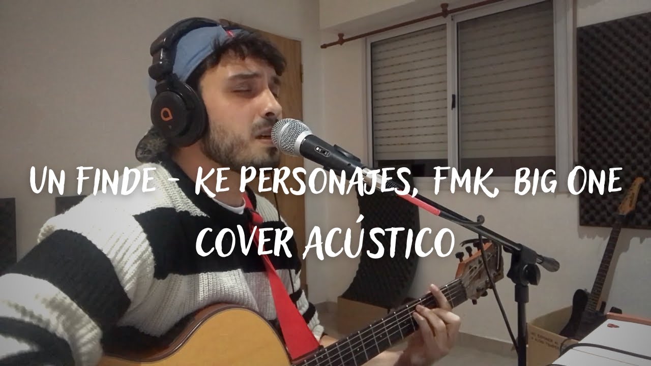 Un Finde - Ke Personajes, FMK, Big One (Cover Acústico)